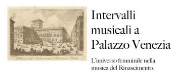 Intervalli musicali a Pal. Venezia. L'universo femminile nella musica del Rinascimento 2014